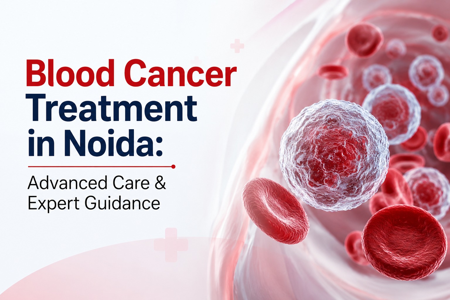 Blood Cancer Treatment in Noida: Advanced Care & Expert Guidance